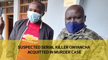 Suspected serial killer Onyancha acquitted in murder case
