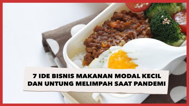 7 Ide Bisnis Makanan Modal Kecil dan Untung Melimpah saat Pandemi Covid-19