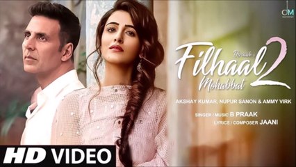 Filhaal2 Mohabbat | Akshay Kumar Ft Nupur Sanon | Ammy Virk | BPraak | Jaani