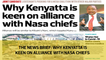 The News Brief: Why Kenyatta is keen on an alliance with Nasa chiefs