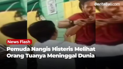 Pemuda Nangis Histeris Melihat Orang Tuanya Meninggal Dunia