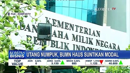 Utang Menumpuk, BUMN Butuh Suntikan Dana