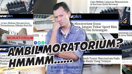 TAK SALAH AMBIL MORATORIUM TAPI DENGAR NI BETUL-BETUL.