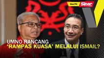 SINAR PM: UMNO rancang ‘rampas kuasa’ melalui Ismail?