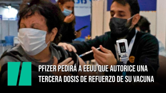 Pfizer pedirá a EEUU que autorice una tercera dosis de refuerzo de su vacuna