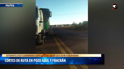 Cortes de ruta en Pozo Azul y Fracrán