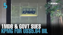 EVENING 5: 1MDB & Malaysian govt sue KPMG for US$5.64 bil