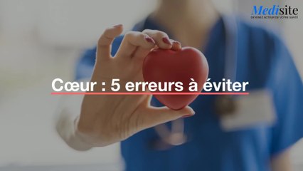 Cœur : 5 erreurs à éviter