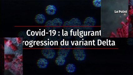 Covid-19 : la fulgurante progression du variant Delta