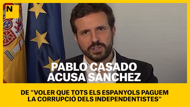 Pablo Casado acusa Sánchez de voler que tots els espanyols paguem la corrupció dels independentistes