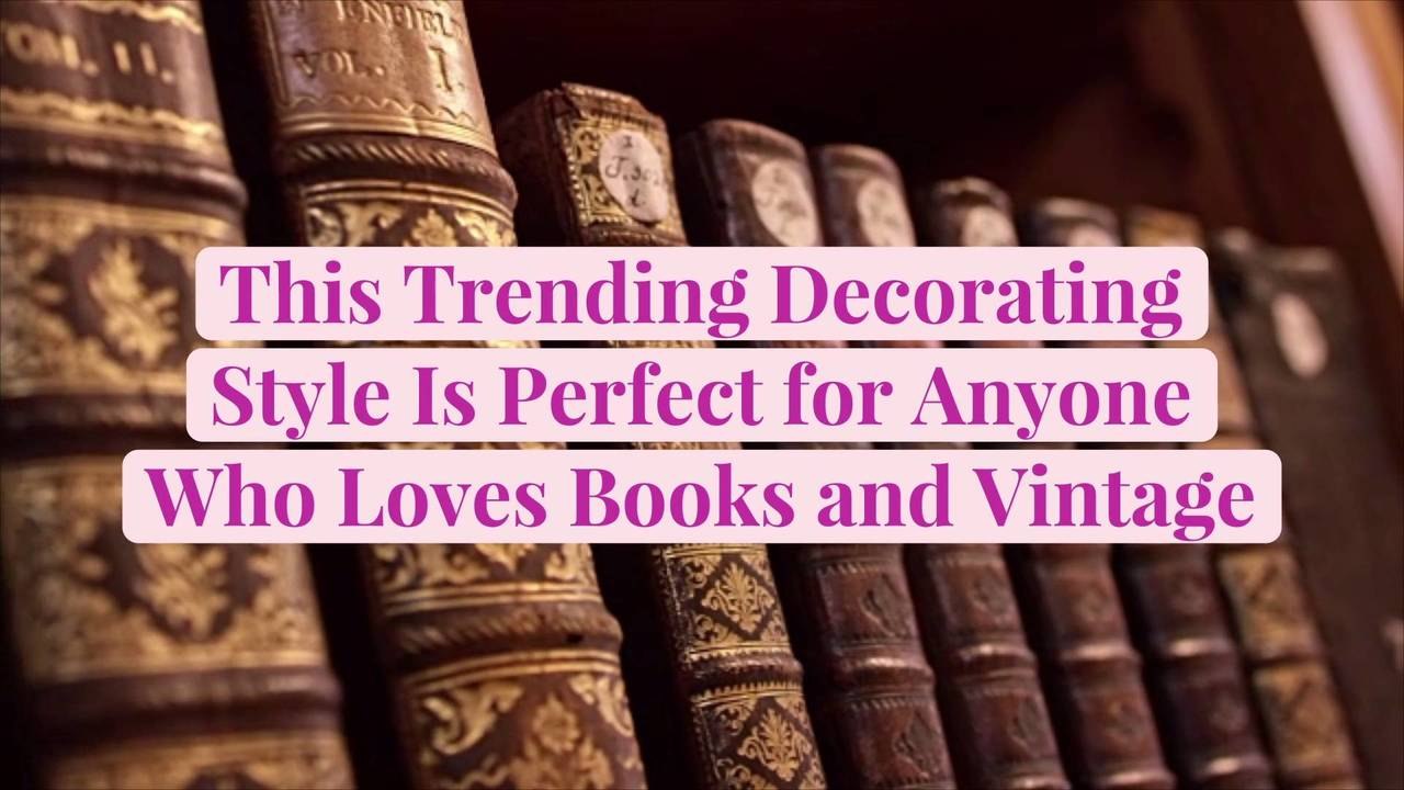 This Trending Decorating Style Is Perfect for Anyone Who Loves Books and Vintage