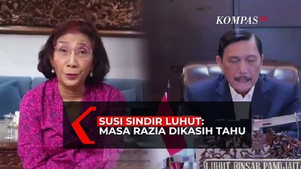 Susi Sindir Luhut: Masa Razia Dikasih Tahu