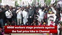 MNM workers stage protests against the fuel price hike in Chennai