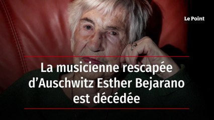 La musicienne rescapée d’Auschwitz Esther Bejarano est décédée