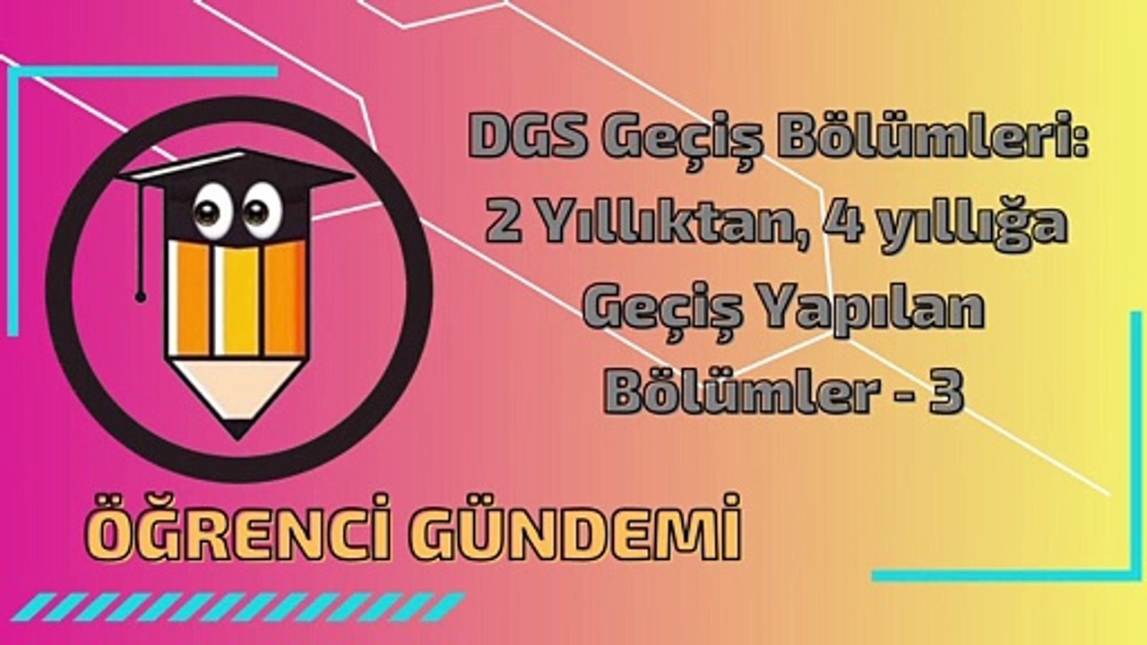 DGS İLE GEÇİŞ YAPILAN BÖLÜMLER-3 . DGS Geçiş Bölümleri 2 Yıllıktan, 4 yıllığa Geçiş Yapılan Bölümler