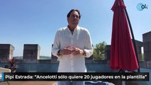 Pipi Estrada: “Ancelotti sólo quiere 20 jugadores en la plantilla”