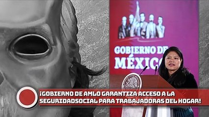 ¡Gobierno de AMLO garantiza acceso a la seguridad social para trabajadoras del hogar!
