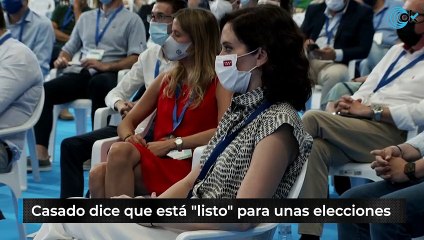 Casado dice que está "listo" para unas elecciones