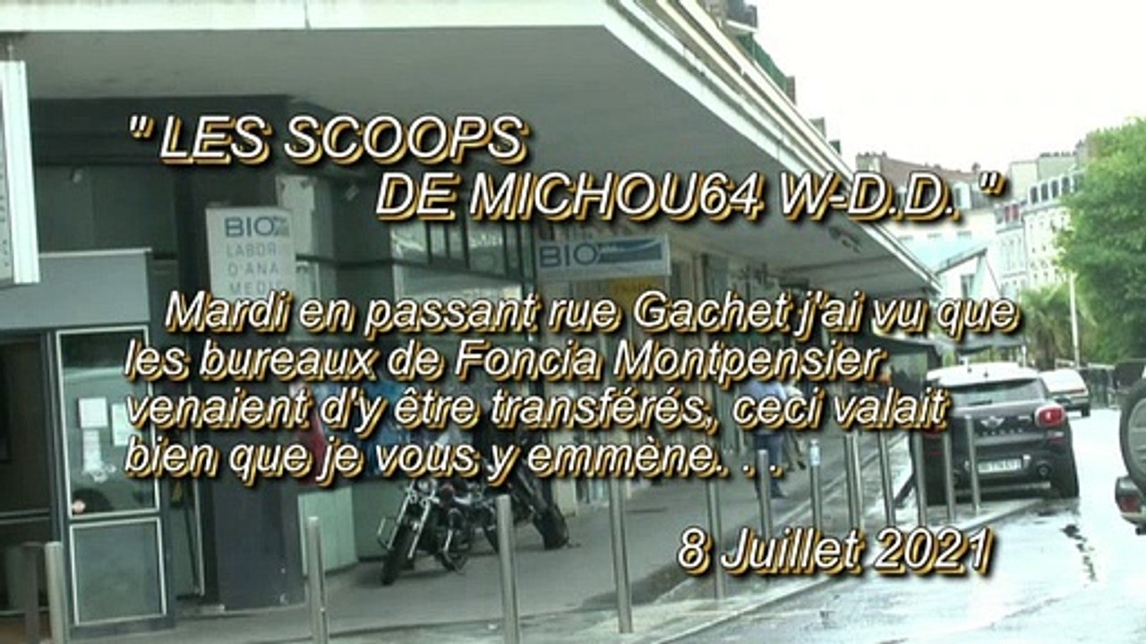 LES SCOOPS DE MICHOU64 W-D.D. - 8 JUILLET 2021 - TRANSFERT RUE GACHET DES BUREAUX DE FONCIA MONTPENSIER
