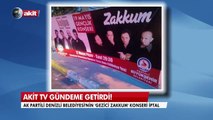 Akit TV, AK Partili belediyenin konserini iptal ettirdi!