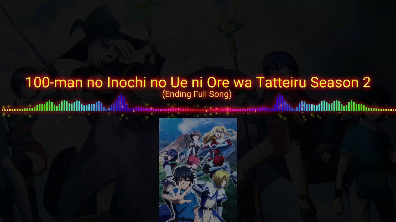 100-man no Inochi no Ue ni Ore wa Tatteiru 2nd Season Ending Full Song