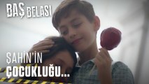 Şahin'in çocukluğu... - Baş Belası 4. Bölüm