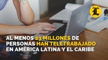 Al menos 23 millones de personas han transitado por el teletrabajo en América Latina y el Caribe