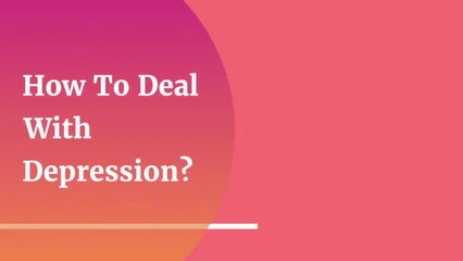 How To Deal With Depression
