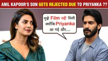 SHOCKING! Anil Kapoor's Son Harshvardhan Was Replaced In A Film Due To Priyanka Chopra!