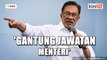 Menteri gagal jalankan tugas harus digantung tugas - Anwar