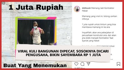 Viral Kuli Bangunan Dipecat, Sosoknya Dicari Pengusaha, Bikin Sayembara Rp 1 Juta