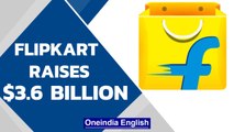 Flipkart raises $3.6 billion; current value at over $37.6 billion | Softbank | Oneindia News