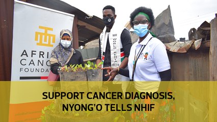 Support cancer diagnosis, Nyong'o tells NHIF