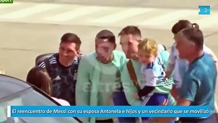 El reencuentro de Messi con su esposa Antonela e hijos