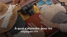 À quoi s'attendre pour les voyages cet été ?