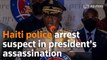 Haiti police arrest suspect in president's assassination