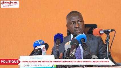 Politique : « Nous n’avons pas besoin de dialogue national en Côte d’Ivoire », Adama Bictogo
