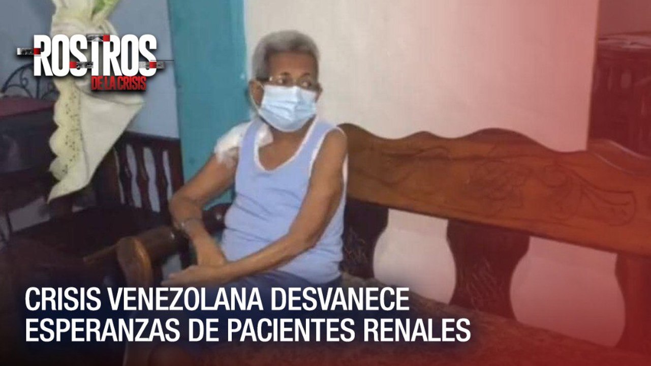 Crisis venezolana desvanece esperanzas de pacientes renales - Rostros de la Crisis