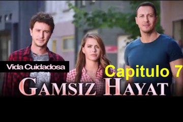 Vida Cuidadosa (Gamsiz Hayat) Capitulo 7