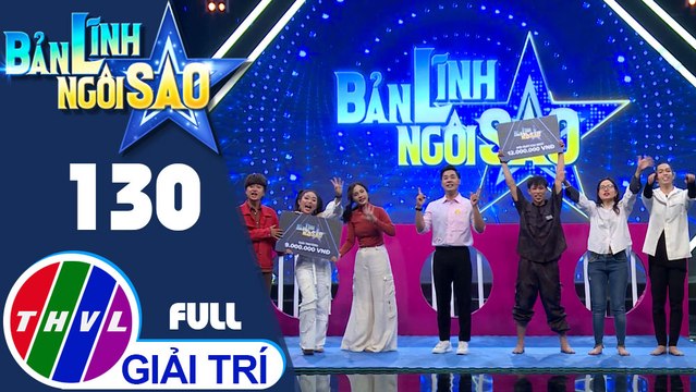 Bản lĩnh ngôi sao - Tập 130 FULL: Hiền Sến, Phương Châu, Mạnh Quyền, Thái Duy, Việt Trang, Như Thùy