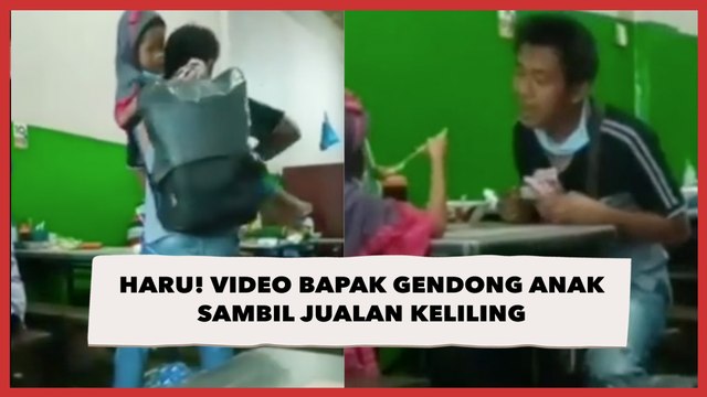Haru! Video Bapak Gendong Anak Sambil Jualan Keliling, Kisahnya Menyentuh Hati