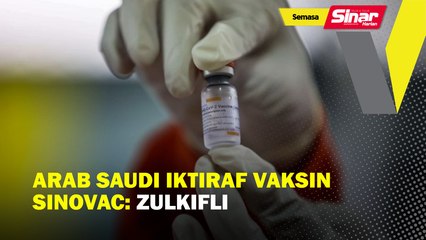 Arab Saudi iktiraf vaksin Sinovac: Zulkifli