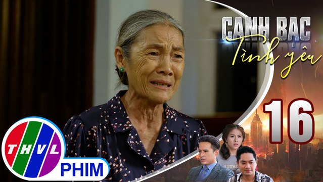 Canh bạc tình yêu - Tập 16[1]: Dì Tư xót xa khi thấy Đăng Duy tuyệt thực tự hành hạ bản thân