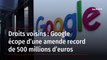 Droits voisins : Google écope d’une amende record de 500 millions d’euros