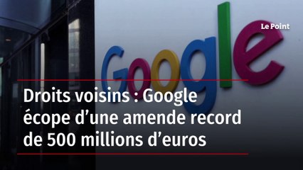 Droits voisins : Google écope d’une amende record de 500 millions d’euros