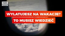 Wylatujesz na wakacje? To musisz wiedzieć