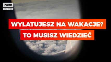 Wylatujesz na wakacje? To musisz wiedzieć