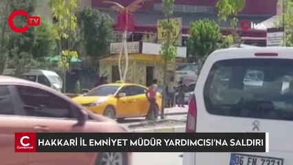 Hakkari İl Emniyet Müdür Yardımcısına silahlı saldırı