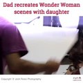 Dad recreates Wonder Woman scenes with daughter