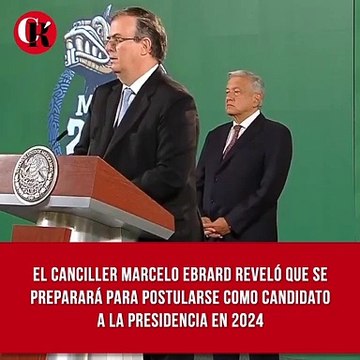 Marcelo Ebrard reveló que se preparará para postularse como candidato a la presidencia en 2024
